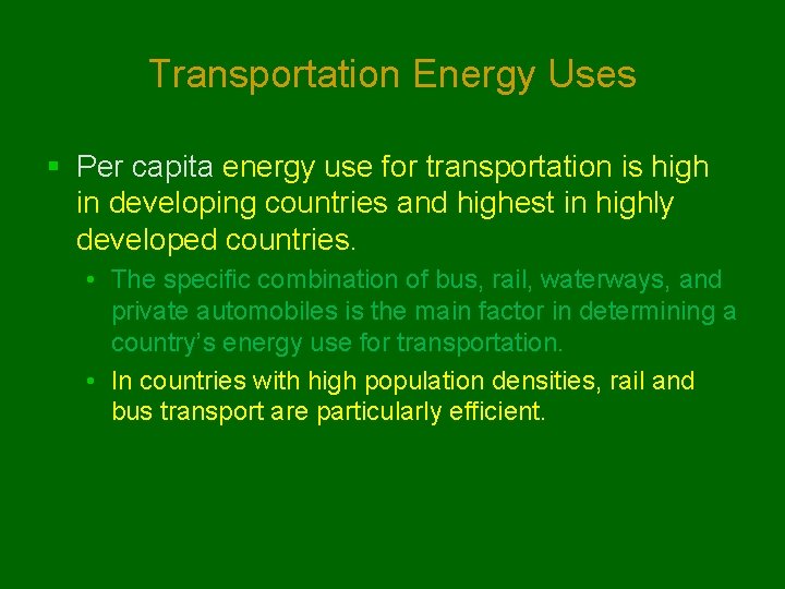 Transportation Energy Uses § Per capita energy use for transportation is high in developing