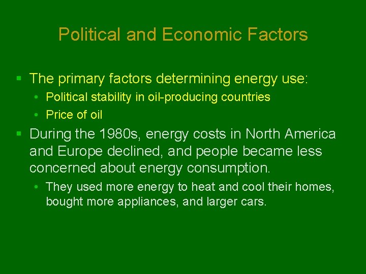 Political and Economic Factors § The primary factors determining energy use: • Political stability