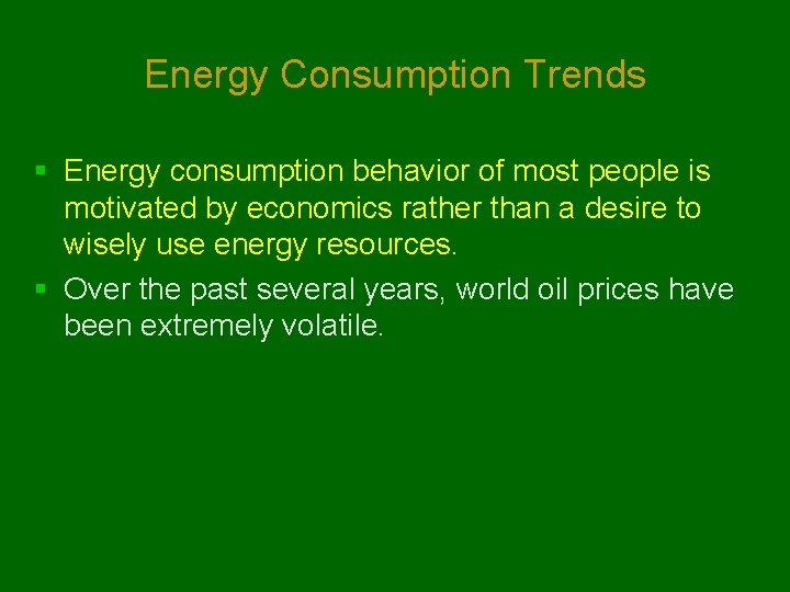 Energy Consumption Trends § Energy consumption behavior of most people is motivated by economics