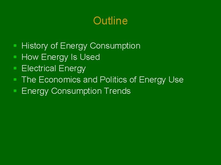 Outline § § § History of Energy Consumption How Energy Is Used Electrical Energy
