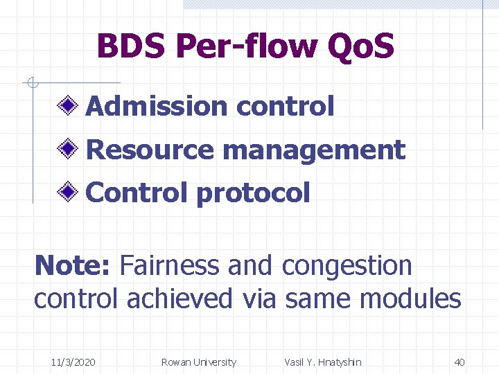 BDS Per-flow Qo. S Admission control Resource management Control protocol Note: Fairness and congestion