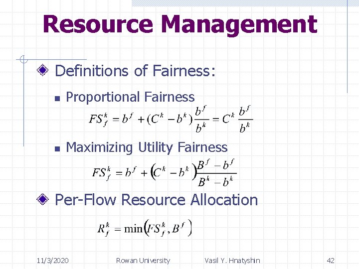 Resource Management Definitions of Fairness: n Proportional Fairness n Maximizing Utility Fairness Per-Flow Resource