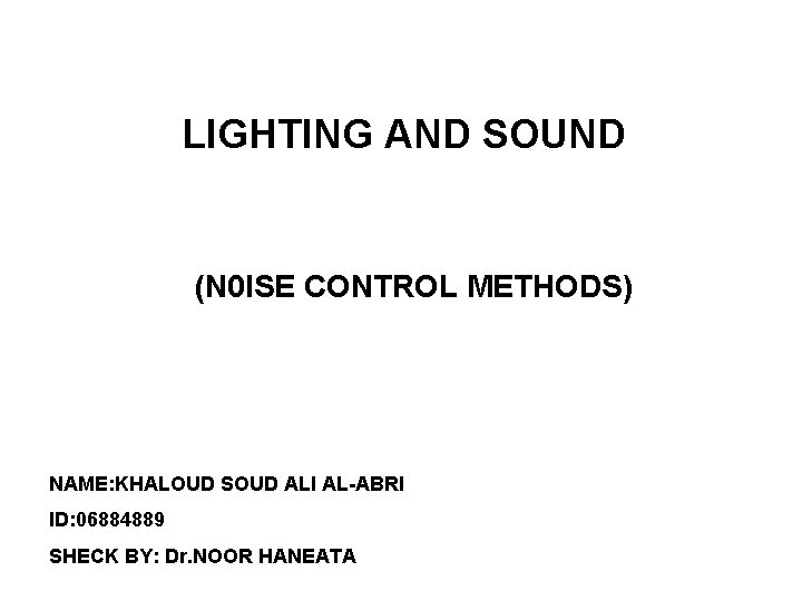 LIGHTING AND SOUND (N 0 ISE CONTROL METHODS) NAME: KHALOUD SOUD ALI AL-ABRI ID: