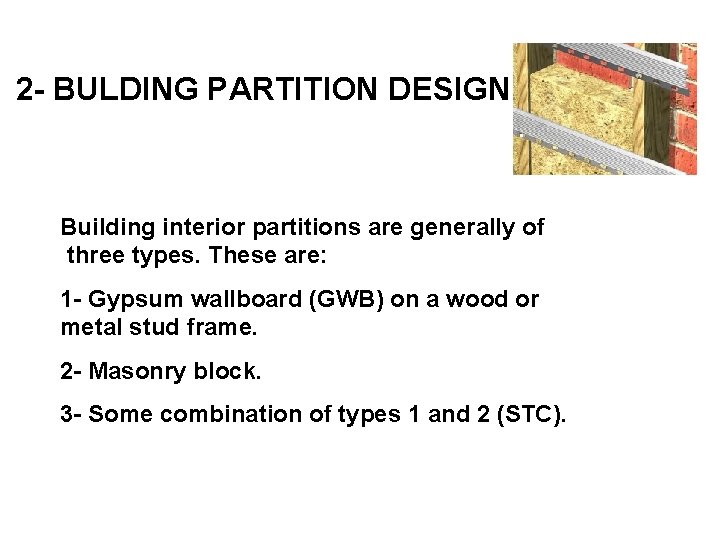 2 - BULDING PARTITION DESIGN Building interior partitions are generally of three types. These