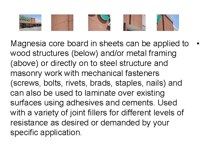 Magnesia core board in sheets can be applied to • wood structures (below) and/or