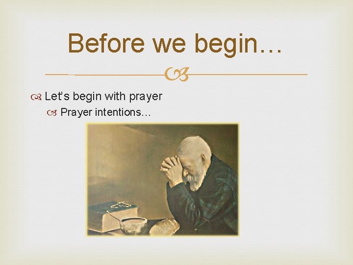 Before we begin… Let’s begin with prayer Prayer intentions… 