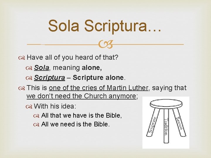 Sola Scriptura… Have all of you heard of that? Sola, meaning alone, Scriptura –