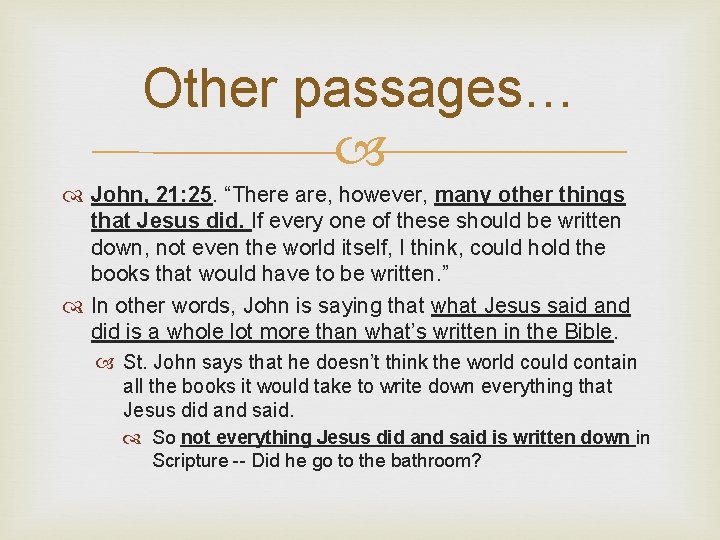 Other passages… John, 21: 25. “There are, however, many other things that Jesus did.