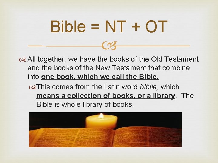 Bible = NT + OT All together, we have the books of the Old