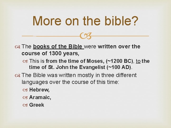 More on the bible? The books of the Bible were written over the course