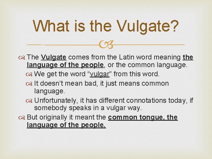 What is the Vulgate? The Vulgate comes from the Latin word meaning the language