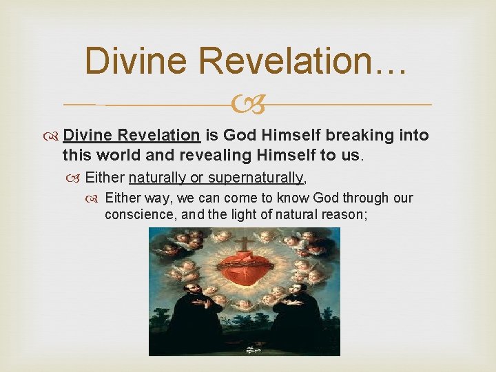 Divine Revelation… Divine Revelation is God Himself breaking into this world and revealing Himself