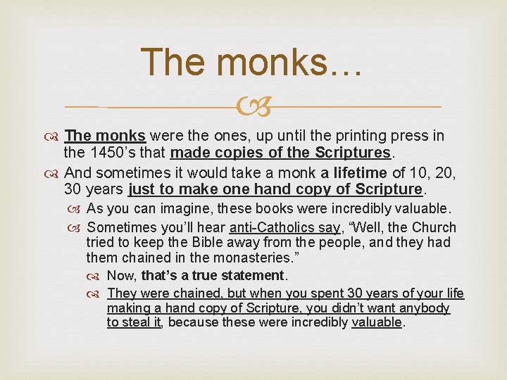 The monks… The monks were the ones, up until the printing press in the