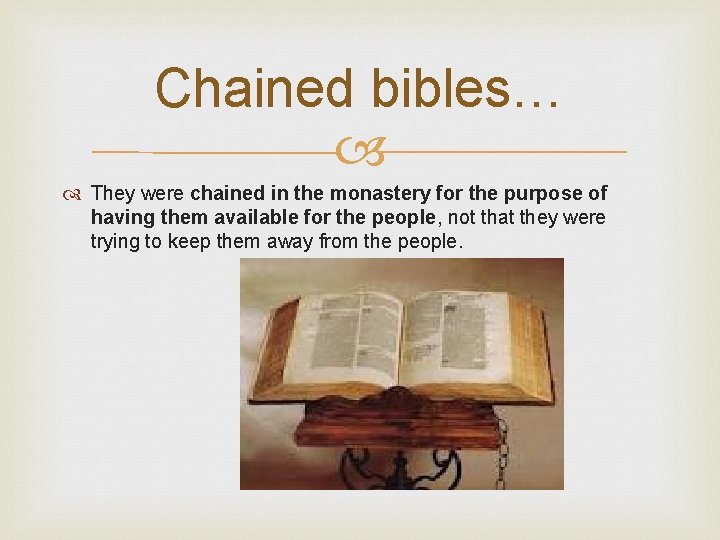 Chained bibles… They were chained in the monastery for the purpose of having them