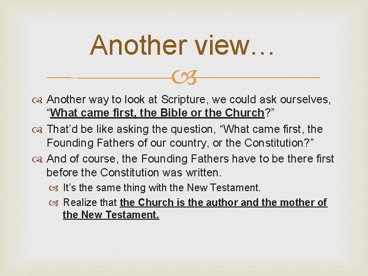 Another view… Another way to look at Scripture, we could ask ourselves, “What came