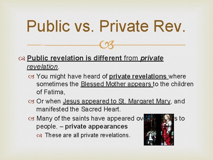 Public vs. Private Rev. Public revelation is different from private revelation. You might have