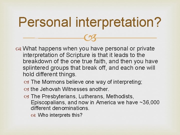 Personal interpretation? What happens when you have personal or private interpretation of Scripture is