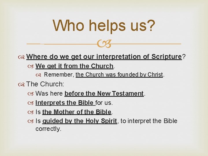 Who helps us? Where do we get our interpretation of Scripture? We get it