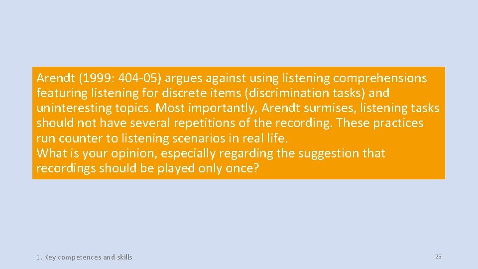 Arendt (1999: 404 -05) argues against using listening comprehensions featuring listening for discrete items Arendt (1999: 404 -05) argues against using listening comprehensions featuring listening for discrete items