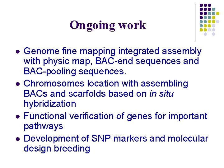 Ongoing work l l Genome fine mapping integrated assembly with physic map, BAC-end sequences