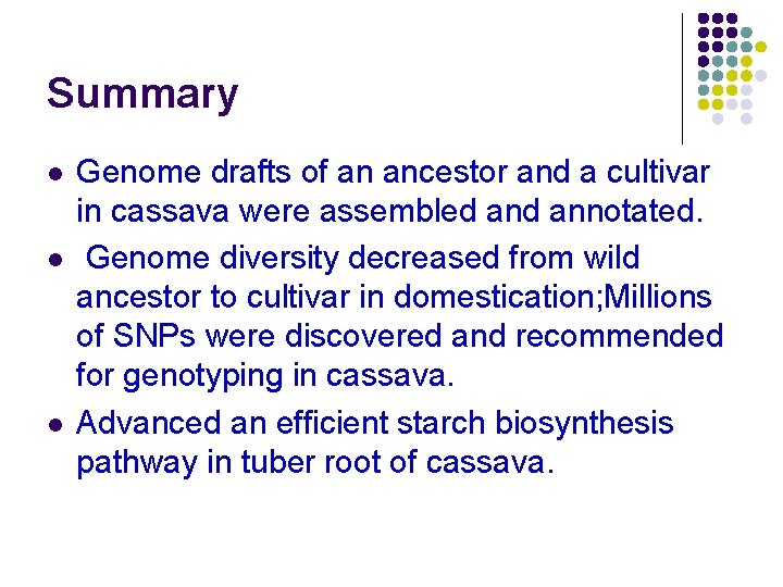 Summary l l l Genome drafts of an ancestor and a cultivar in cassava