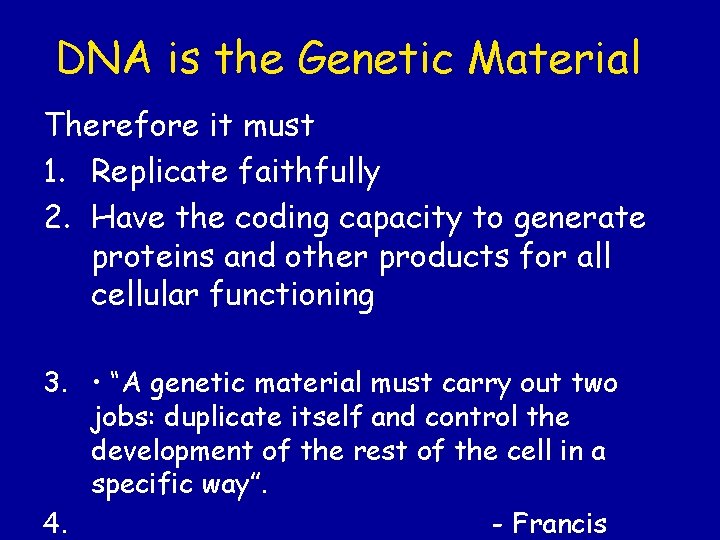 DNA is the Genetic Material Therefore it must 1. Replicate faithfully 2. Have the DNA is the Genetic Material Therefore it must 1. Replicate faithfully 2. Have the