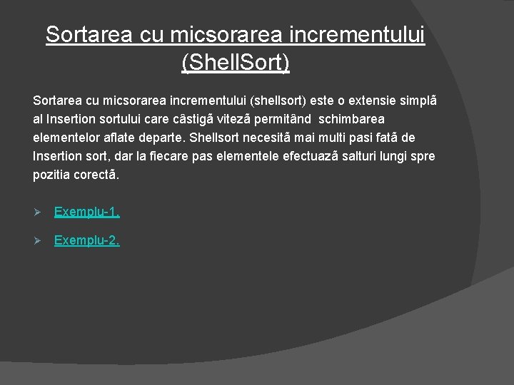 Sortarea cu micsorarea incrementului (Shell. Sort) Sortarea cu micsorarea incrementului (shellsort) este o extensie