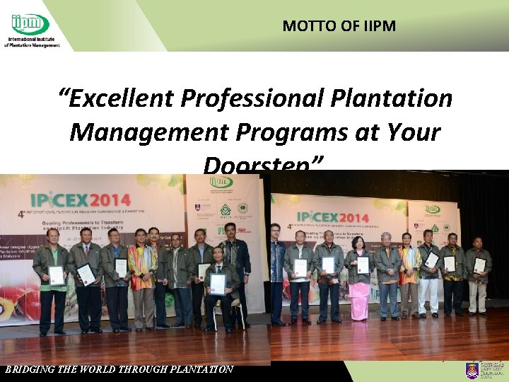 MOTTO OF IIPM “Excellent Professional Plantation Management Programs at Your Doorstep” A Professional Body