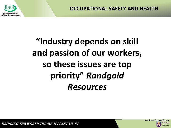 OCCUPATIONAL SAFETY AND HEALTH “Industry depends on skill and passion of our workers, so