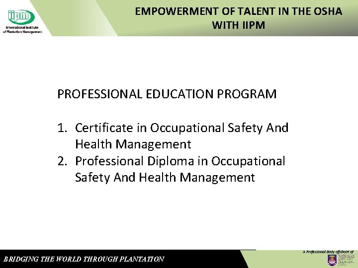 EMPOWERMENT OF TALENT IN THE OSHA WITH IIPM PROFESSIONAL EDUCATION PROGRAM 1. Certificate in