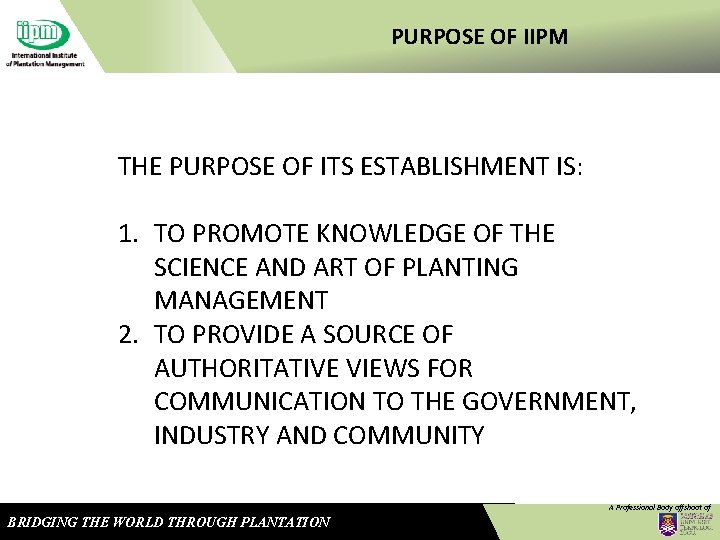 PURPOSE OF IIPM THE PURPOSE OF ITS ESTABLISHMENT IS: 1. TO PROMOTE KNOWLEDGE OF