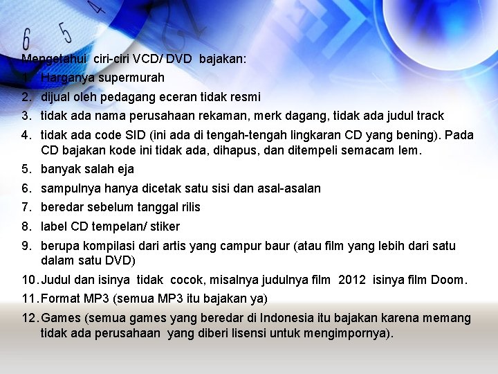 Mengetahui ciri-ciri VCD/ DVD bajakan: 1. 2. 3. 4. Harganya supermurah 5. 6. 7.