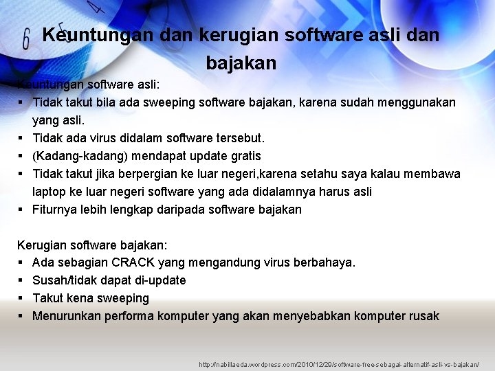 Keuntungan dan kerugian software asli dan bajakan Keuntungan software asli: § Tidak takut bila