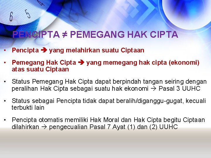 PENCIPTA ≠ PEMEGANG HAK CIPTA • Pencipta yang melahirkan suatu Ciptaan • Pemegang Hak