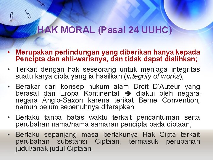 HAK MORAL (Pasal 24 UUHC) • Merupakan perlindungan yang diberikan hanya kepada Pencipta dan