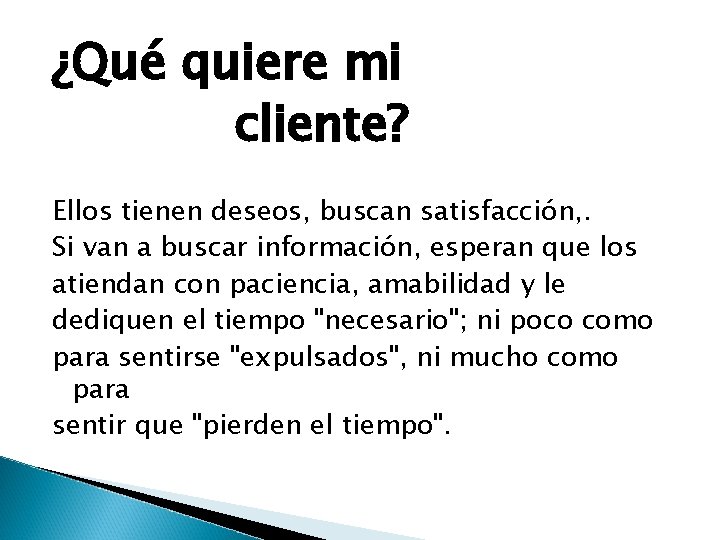 ¿Qué quiere mi cliente? Ellos tienen deseos, buscan satisfacción, . Si van a buscar