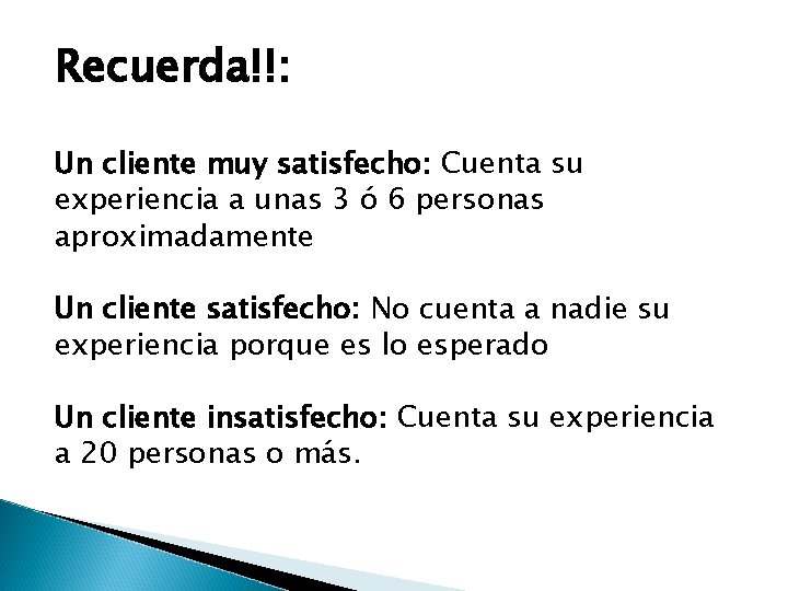 Recuerda!!: Un cliente muy satisfecho: Cuenta su experiencia a unas 3 ó 6 personas