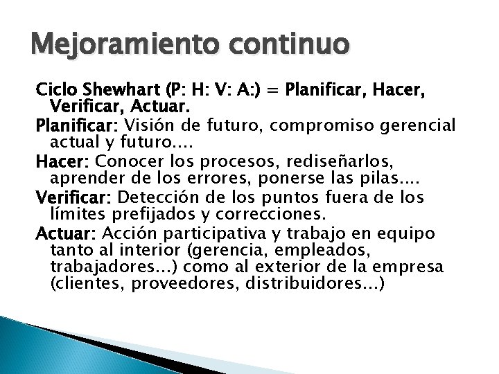 Mejoramiento continuo Ciclo Shewhart (P: H: V: A: ) = Planificar, Hacer, Verificar, Actuar.