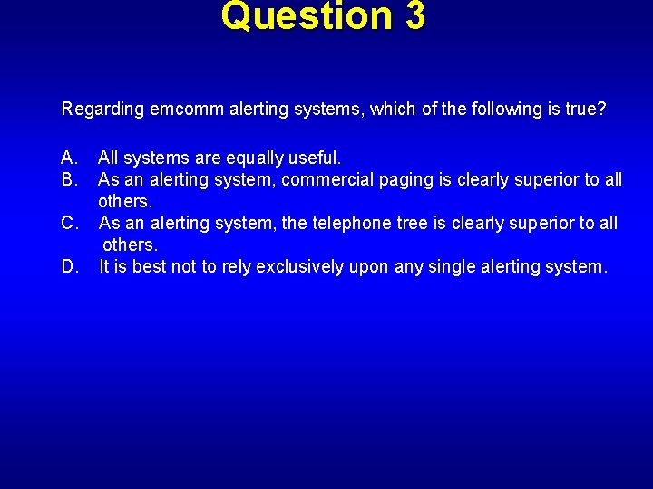 Question 3 Regarding emcomm alerting systems, which of the following is true? A. All