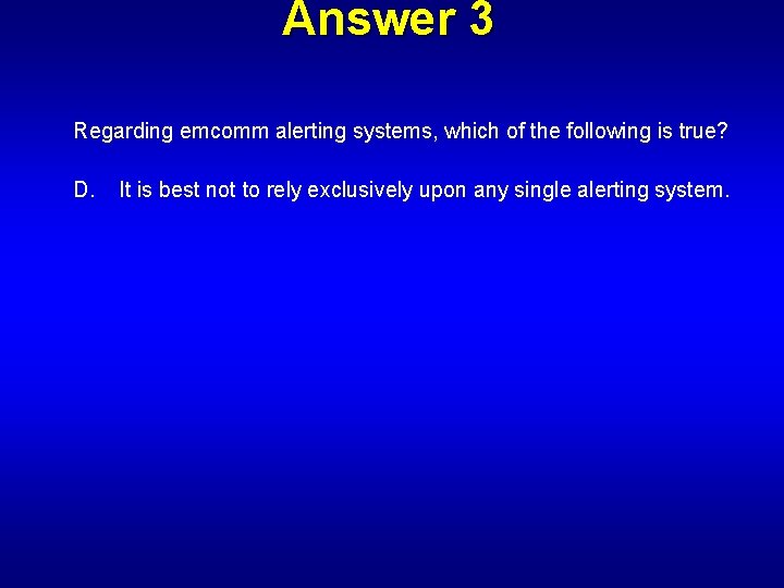 Answer 3 Regarding emcomm alerting systems, which of the following is true? D. It