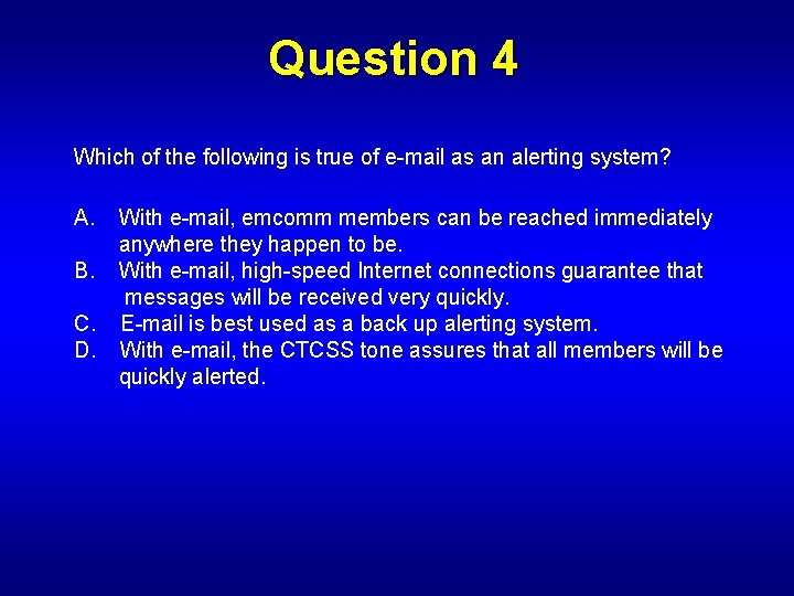 Question 4 Which of the following is true of e-mail as an alerting system?