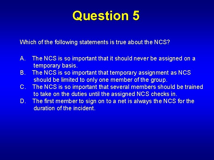 Question 5 Which of the following statements is true about the NCS? A. The