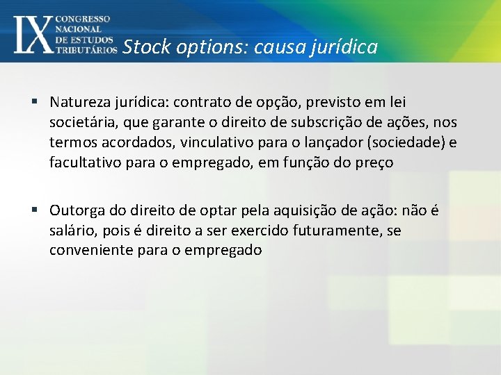 Stock options: causa jurídica § Natureza jurídica: contrato de opção, previsto em lei societária,