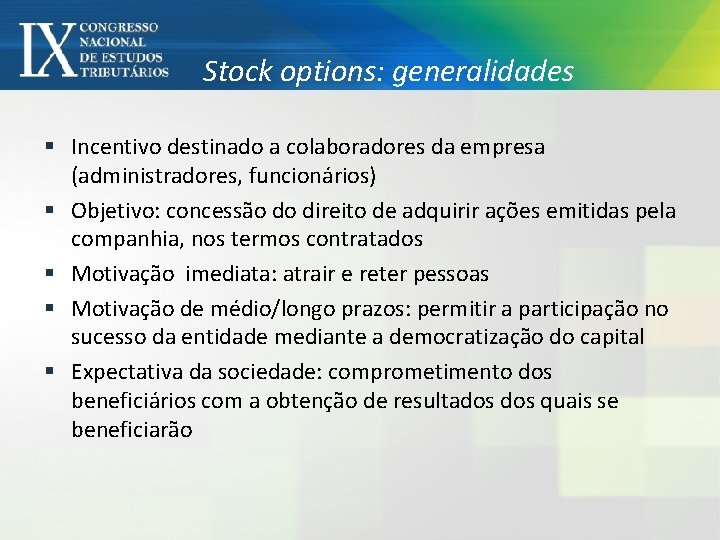 Stock options: generalidades § Incentivo destinado a colaboradores da empresa (administradores, funcionários) § Objetivo: