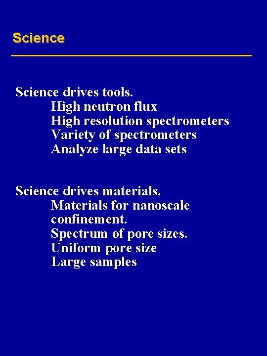 Science drives tools. High neutron flux High resolution spectrometers Variety of spectrometers Analyze large
