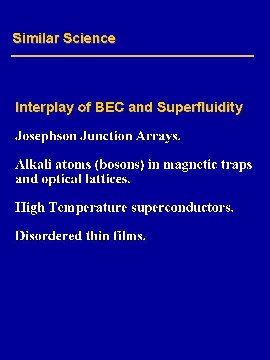 Similar Science Interplay of BEC and Superfluidity Josephson Junction Arrays. Alkali atoms (bosons) in