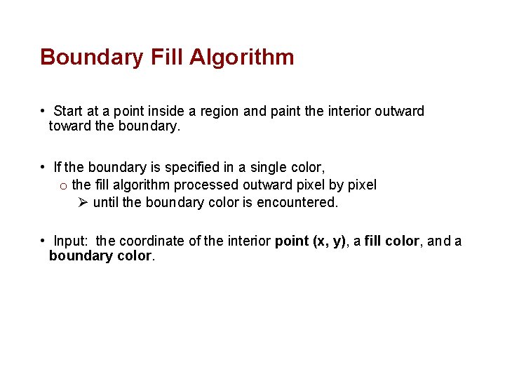 Boundary Fill Algorithm • Start at a point inside a region and paint the