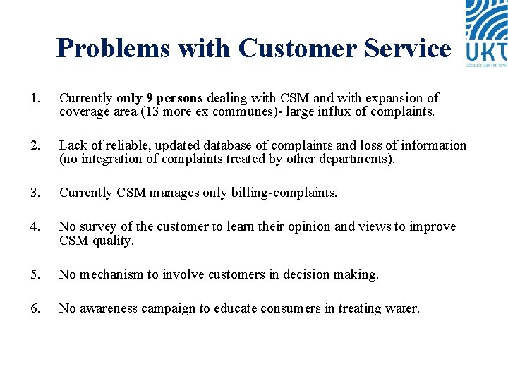 Problems with Customer Service 1. Currently only 9 persons dealing with CSM and with