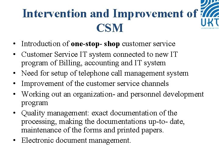 Intervention and Improvement of CSM • Introduction of one-stop- shop customer service • Customer