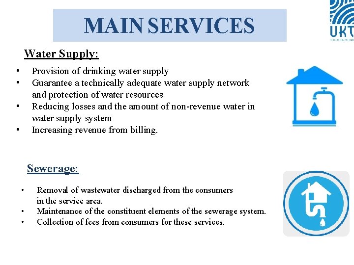 MAIN SERVICES Water Supply: • • Provision of drinking water supply Guarantee a technically